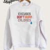 Excuses Don't Burn Calories Sweatshirt