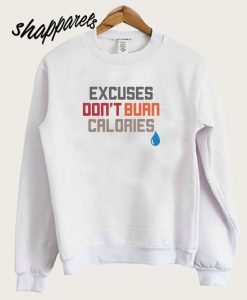 Excuses Don't Burn Calories Sweatshirt