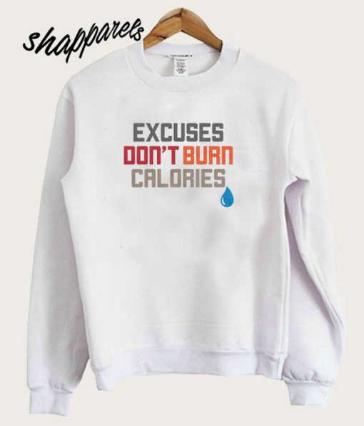 Excuses Don't Burn Calories Sweatshirt