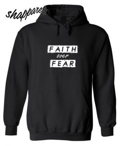 Faith over Fear Hoodie