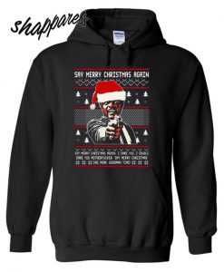 Funny Samuel Jackson Say merry Christmas Hoodie