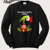 Grinch Hand Ornament You Always Have A Choice Choose Kindness Sweatshirt