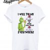 Grinch I will drink Crown Royal here or there or everywhere T shirt