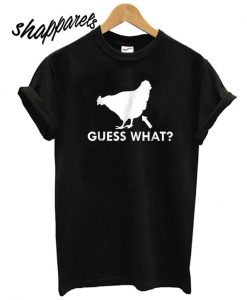 Guess What Chicken Butt T shirt