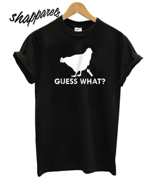 Guess What Chicken Butt T shirt