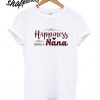 Happiness is being a Nana T shirt