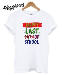 Happy Last Day Of School T shirt