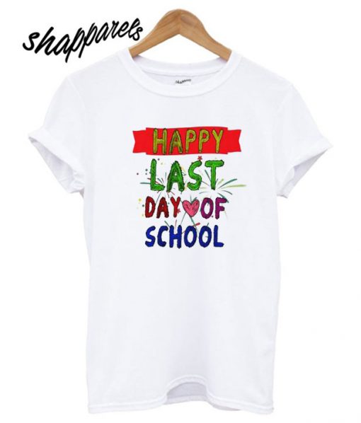 Happy Last Day Of School T shirt