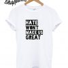 Hate Won't Make Us Great T shirt