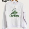 Have Yourself A Merry Little Christmas Sweatshirt