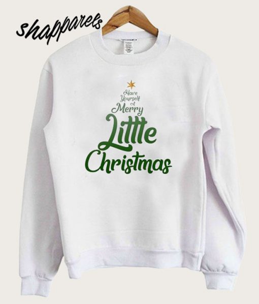 Have Yourself A Merry Little Christmas Sweatshirt