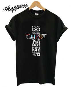 I Can Do All Things Through Christ Who Strengthens Me Philippians T shirt