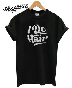 I Do Hair T shirt