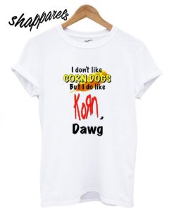 I Don’t Like Corn Dogs T shirt