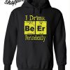 I Drink Beer Periodically Hoodie