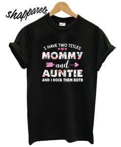 I Have Two Titles Mommy And Auntie And I Rock T shirt