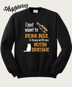 I Just Want To Drink Beer And Hang With My British Sweatshirt