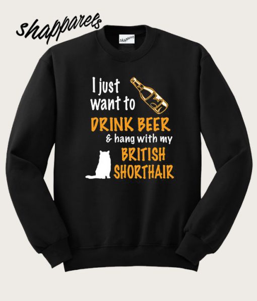 I Just Want To Drink Beer And Hang With My British Sweatshirt