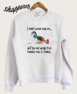 I May Look Calm Sweatshirt