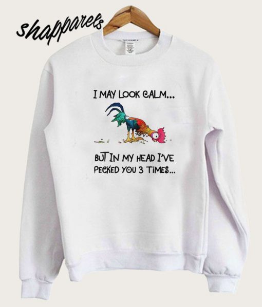 I May Look Calm Sweatshirt