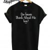 I Wonder If Tacos think about me too t shirt