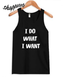 I do what I want Tank Top