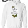 I fucking hate Christmas Hoodie