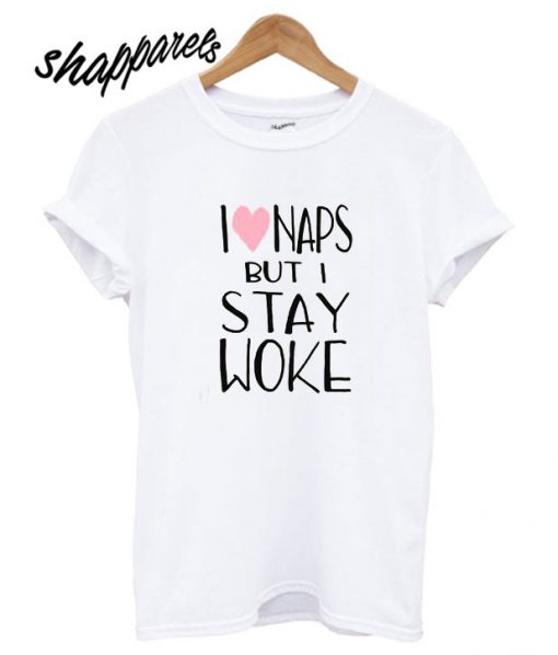 I love Naps But I stay Woke T shirt