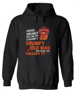 I never dream become Grumpy old man killing it Hoodie