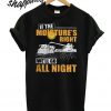 If The Moistures Right We'll Go All Night T shirt