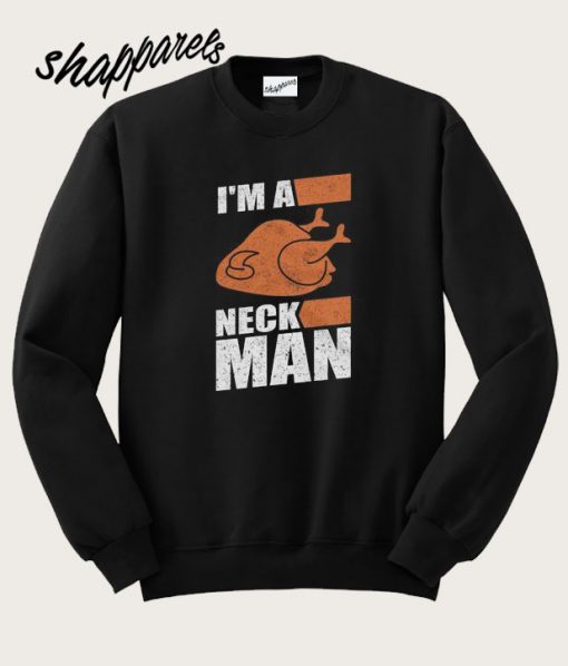 I'm A Neck Man Sweatshirt