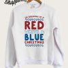 I'm Dreaming of a Red White and Blue Christmas Sweatshirt