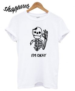 I'm OK Skeleton T shirt