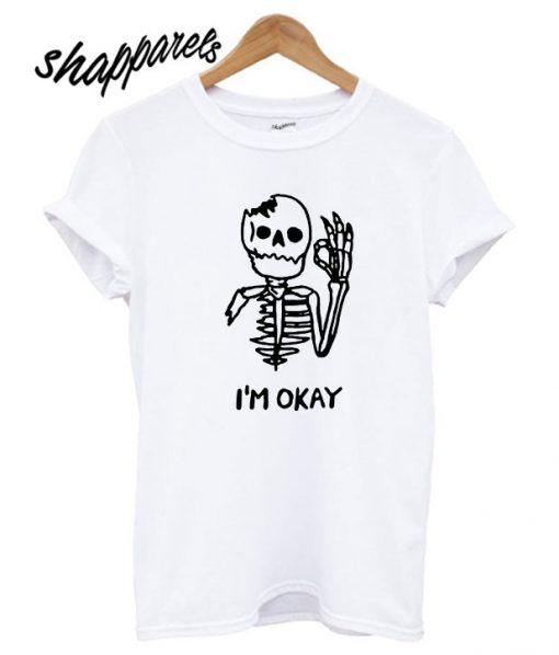 I'm OK Skeleton T shirt