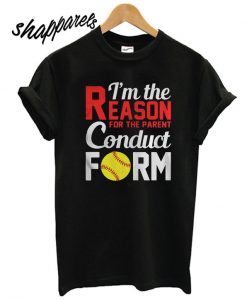 Im The Reason For The Parent Conduct Form T shirt
