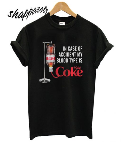 In case of accident my blood type is Diet Coke T shirt