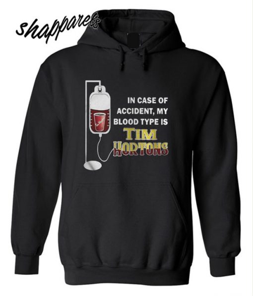 In case of accident my blood type is Tim Hortons Hoodie