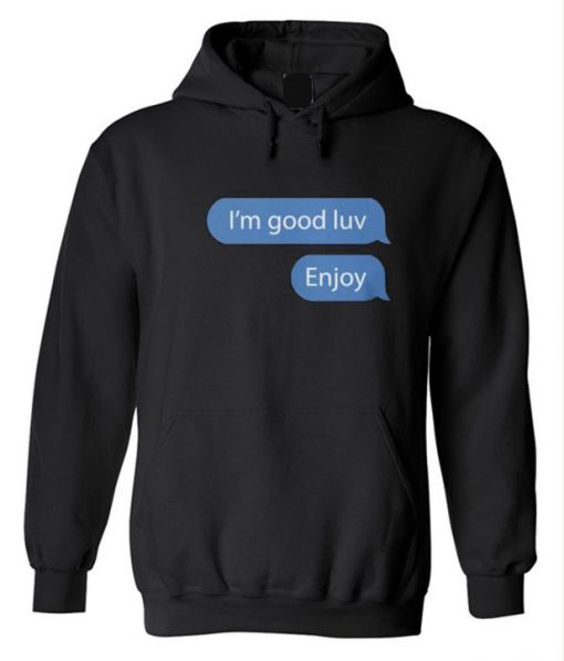 I’m good luv, Enjoy Unisex Hoodie