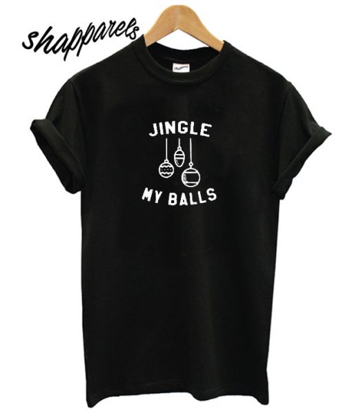 Jingle My Balls T shirt