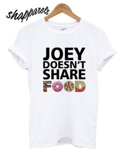 Joey Doesn’t Share Food Friends TV Show T shirt