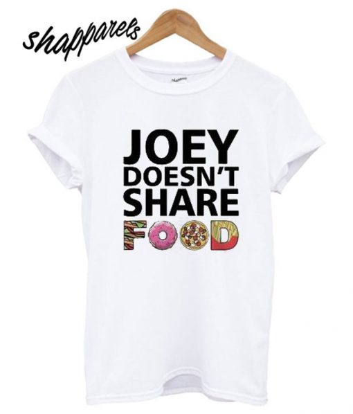 Joey Doesn’t Share Food Friends TV Show T shirt