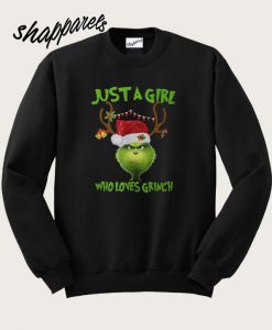 Just A Girl Who Loves Grinch Sweatshirt