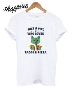 Just a Girl Who Loves Tacos and Pizza T shirt