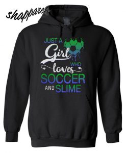 Just a girl who loves soccer and slime hoodie