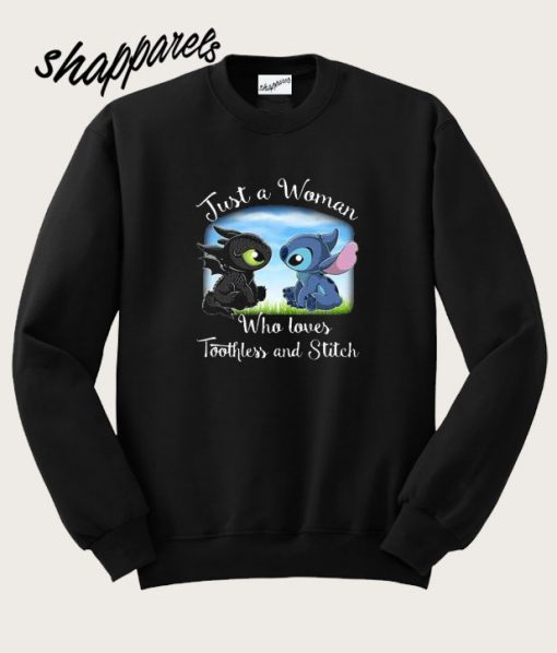 Just a woman who loves Toothless and Stitch Sweatshirt