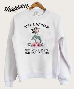 Just a woman who loves mermaids and has tattoos Sweatshirt