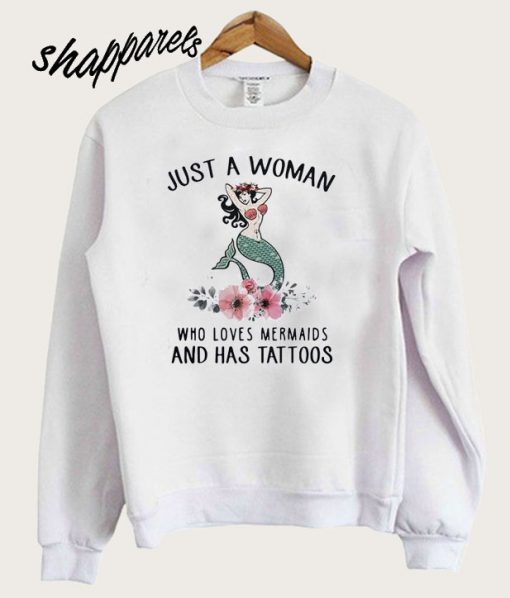 Just a woman who loves mermaids and has tattoos Sweatshirt