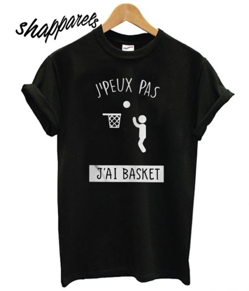 J’peux pas J’ai basket T shirt