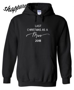 Last Christmas as a Miss 2018 Hoodie