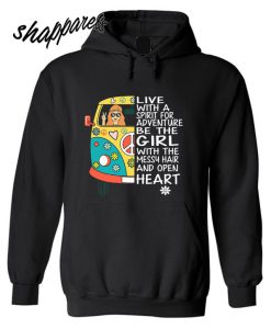 Live With A Spirit For Adventure Be The Girl With The Open Heart Hoodie